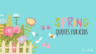 Spring quotes for kids.