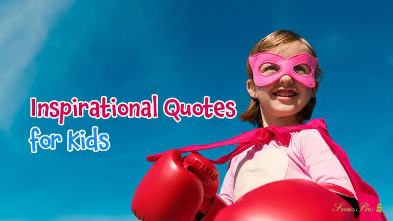 40 Inspirational Quotes for Kids to Light their Life’s Path