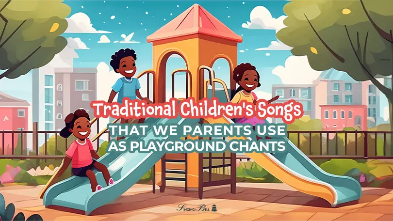 Nursery Rhymes and Traditional Children’s Songs that We Parents Use as Playground Chants